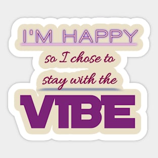 I'm Happy So I Chose To Stay With The Vibe Sticker